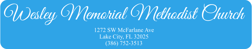 Wesley Memorial Methodist Church 1272 SW McFarlane Ave Lake City, FL 32025 (386) 752-3513